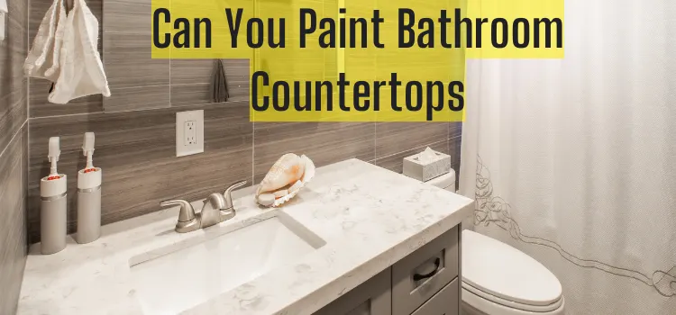 Can You Paint Bathroom Countertops